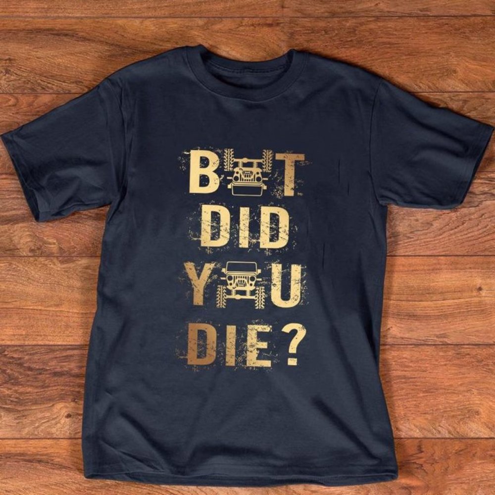 Jeep Vintage T Shirt But Did You Die, Jeep Funny T shirt Jeep Tee shirt